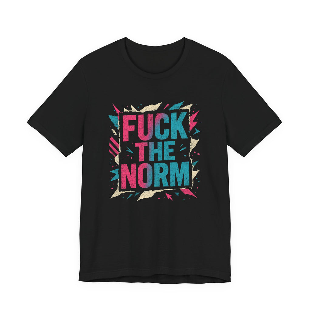 Fuck The Norm T-Shirt — Bold Graphic Statement Tee - Sweet Vision LLC