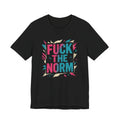 Fuck The Norm T-Shirt — Bold Graphic Statement Tee - Sweet Vision LLC