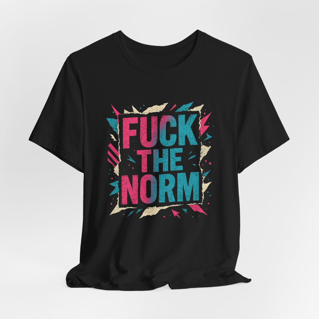 Fuck The Norm T-Shirt — Bold Graphic Statement Tee - Sweet Vision LLC